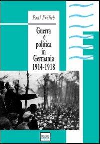 Guerra e politica in Germania. 1914-1918 - Paul Frölich - copertina