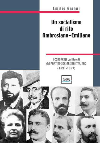 Un socialismo di rito ambrosiano-emiliano. I congressi costituenti del partito socialista italiano. 1891-1893 - Gianni Emilio - copertina