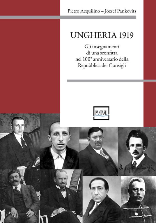 Ungheria 1919. Gli insegnamenti di una sconfitta nel 100° anniversario della Repubblica dei Consigli - Pietro Acquilino,Józef Pankovits - copertina