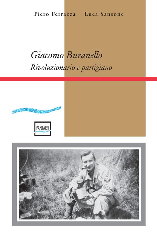 Giacomo Buranello. Rivoluzionario e partigiano - Piero Ferrazza,Luca Sansone - copertina
