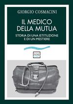 Il medico della mutua. Storia di una istituzione e di un mestiere