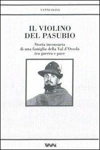 Il violino del Pasubio. Storia inconsueta di una famiglia della val d'Ossola tra guerra e pace - Vanni Oliva - copertina