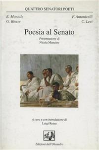 Poesia al Senato. Quattro senatori poeti: Montale, Bloise, Antonicelli, Levi - copertina