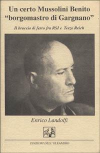 Un certo Mussolini Benito «Borgomastro di Gargnano». Il braccio di ferro tra la RSI e il Terzo Reich - Enrico Landolfi - copertina