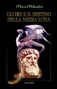 Gli dei e il destino della mezza luna - Mara McKoolin - ebook