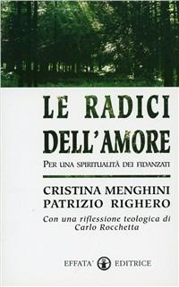 Le radici dell'amore. Per una spiritualità dei fidanzati - Cristina Menghini,Patrizio Righero - copertina