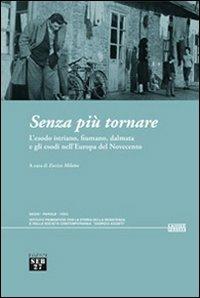 Senza più tornare. L'esodo istriano, fiumano, dalmata e gli esodi nell'Europa del Novecento - copertina