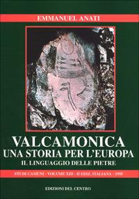 Valcamonica: una storia per l'Europa. Il linguaggio delle pietre - Emmanuel Anati - copertina