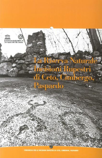 La riserva naturale. Incisioni rupe di Ceto, Gimbergo, Paspardo. Guida ai percorsi di visita. Ediz. illustrata - Tiziana Cittadini,Angelo Fossati,Alberto Marretta - copertina