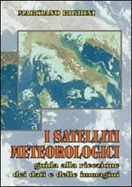 I satelliti meteorologici. Guida alla ricezione dei dati e delle immagini