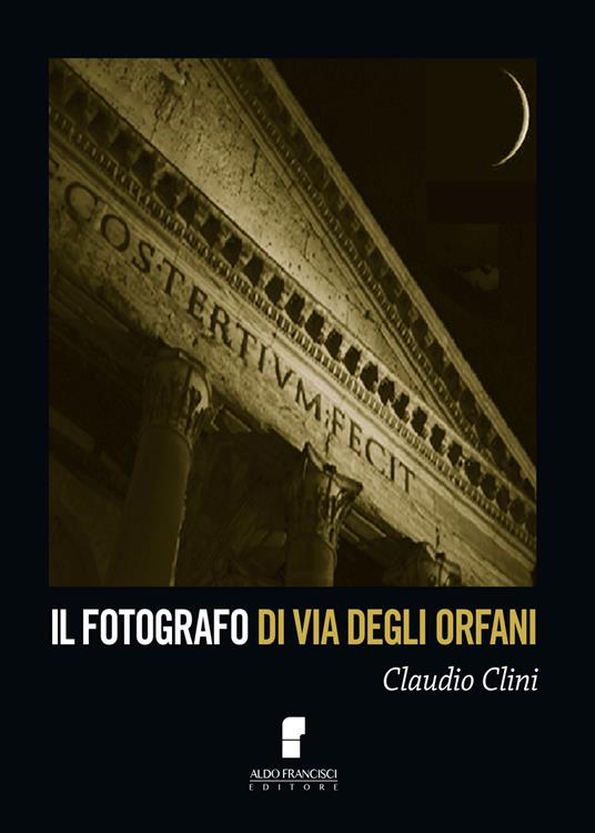 Il fotografo di Via degli Orfani - Claudio Clini - copertina