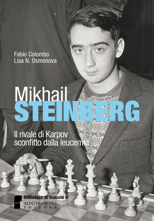 Mikhail Steinberg. Il rivale di Karpov sconfitto dalla leucemia - Fabio Colombo - copertina
