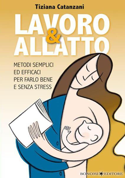 Lavoro & allatto. Metodi semplici ed efficaci per farlo bene e senza stress - Tiziana Catanzani - copertina