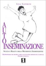 Autoinseminazione. Scelta e realtà della maternità indipendente