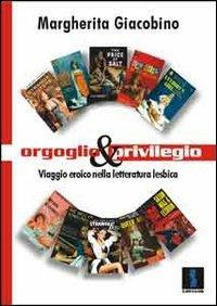 Orgoglio e privilegio. Viaggio eroico nella letteratura lesbica - Margherita Giacobino - copertina