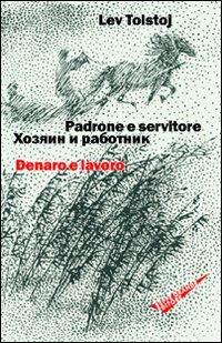 Padrone e servitore. Denaro e lavoro. Ediz. italiana e russa - Lev Tolstoj - copertina