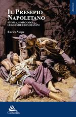 Il presepio napoletano. Storia, simbologia, leggende ed immagini