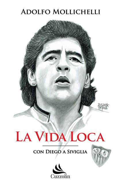 La vida loca. Con Diego a Siviglia - Adolfo Mollichelli - copertina