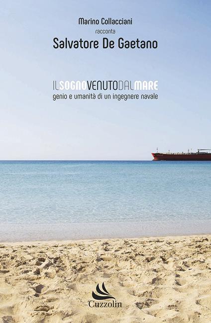 Il sogno venuto dal mare. Genio e umanità di un ingegnere navale - Marino Collacciani - copertina