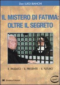 Il mistero di Fatima: oltre il segreto. Il passato, il presente, il futuro - Luigi Bianchi - copertina