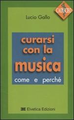 Curarsi con la musica. Come e perché. Con CD Audio