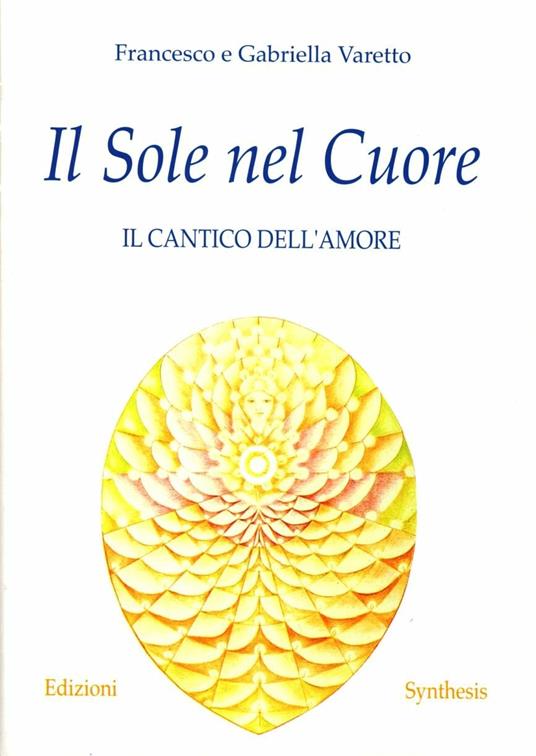 Il sole nel cuore. Il cantico dell'amore - Francesco Varetto,Gabriella Varetto - copertina