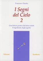 I segni del cielo. Una lettura pratica del tema natale. Il significato degli aspetti. Vol. 2