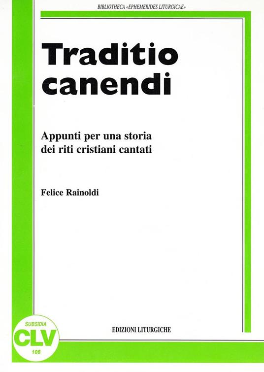 Traditio canendi. Appunti per una storia dei riti cristiani cantati - Felice Rainoldi - copertina