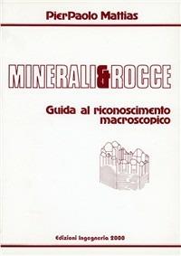 Minerali e rocce. Guida al riconoscimento macroscopico - Pierpaolo Mattias - copertina