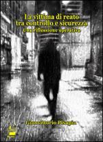 La vittima di reato tra controllo e sicurezza. Una riflessione operativa