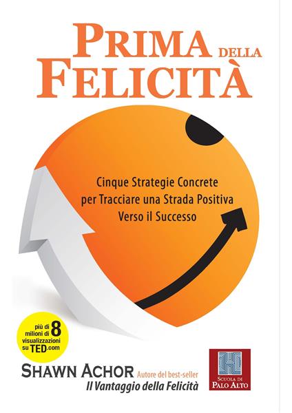 Prima della felicità. Cinque strategie concrete per tracciare una strada verso il successo - Shawn Achor,Valeria Carcaiso - ebook