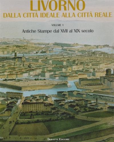  Livorno. Dalla città ideale alla città reale, Volume 1 -  Giangiacomo Panessa - copertina