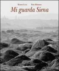 Mi guarda Siena - Mario Luzi,Pepi Merisio - copertina