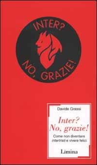 Inter? No, grazie! Come non diventare intertristi e vivere felici - Davide Grassi - copertina