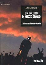 Un incubo di mezzo secolo. L'Albania di Enver Hoxha