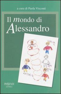 Il mondo di Alessandro. Un percorso di autismo e di integrazione - Piera Ancarani,Annalisa Ercolani,Vera Giunchedi - copertina