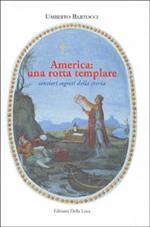 America: una rotta templare. Sentieri segreti della storia