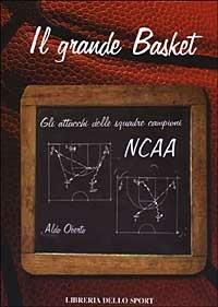 Il grande basket. Gli attacchi delle squadre campioni NCAA - Aldo Oberto - copertina