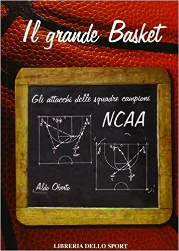 Il grande basket. Gli attacchi delle squadre campioni NCAA - Aldo Oberto - copertina