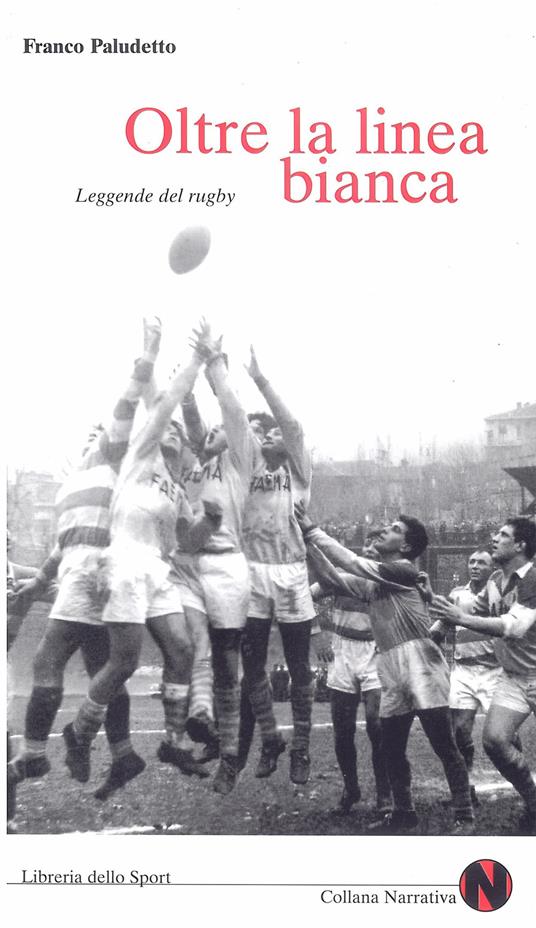 Oltre la linea bianca. Leggende del rugby - Franco Paludetto - copertina