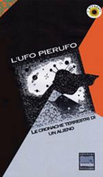 L' UFO Pierufo. Le cronache terrestri di un alieno