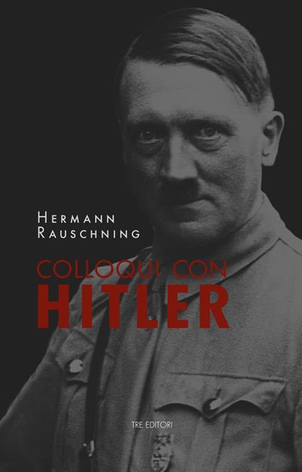 Colloqui con Hitler. Le confidenze esoteriche del Führer e i suoi piani per la conquista del mondo. Nuova ediz. - Hermann Rauschning - copertina