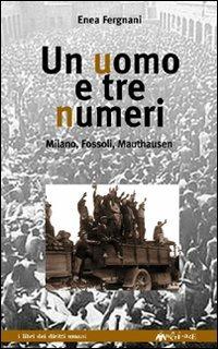 Un uomo e tre numeri. Milano, Fossoli, Mauthausen - Enea Fergnani - copertina