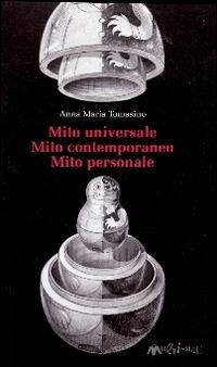 Mito universale. Mito contemporaneo. Mito personale - Anna Tomasino - copertina