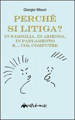 Perché si litiga. In famiglia, in azienda, in parlamento e... col computer