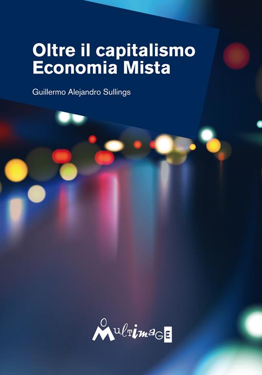 Oltre il capitalismo. Economia mista - Guillermo Alejandro Sullings,Valerio Colombo,Valeria Furnari - ebook