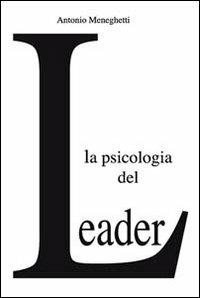 La psicologia del leader - Antonio Meneghetti - copertina