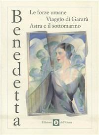 Le forze umane-Viaggio di Gararà-Astra e il sottomarino - Benedetta Cappa Marinetti - copertina