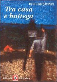 Tra casa e bottega - Ruggero Savinio - copertina