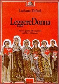 Leggere donna. Nuova guida all'acquisto dei libri di donne - Luciana Tufani - copertina